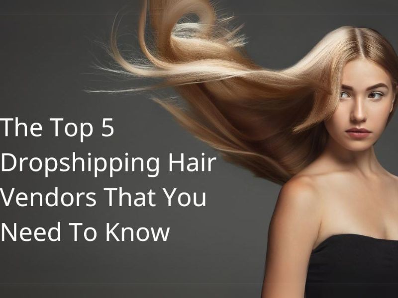 The top 5 dropshipping hair vendors that you need to know