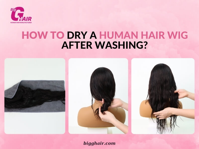 How to Dry a Human Hair Wig After Washing?