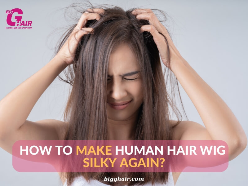 How to Make Human Hair Wig Silky Again?