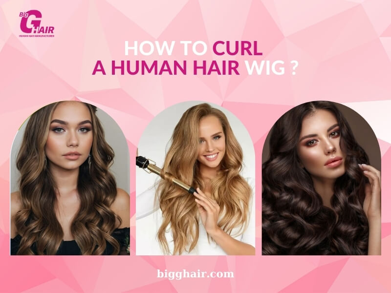 How to Curl Human Hair Wig in Different Ways